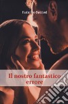 Il nostro fantastico errore. The beautiful mistakes series. Vol. 1 libro