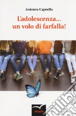 L'adolescenza... un volo di farfalla!