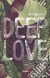 Deep love libro di Sale Giovanna