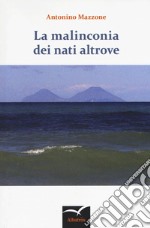 La malinconia dei nati altrove libro