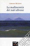 La malinconia dei nati altrove libro