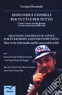 Domande e consigli per tutti e per tutto. Come essere ricchi dentro e avere successo nella vita-Questions and pieces of advice for everybody and for everything. How to be rich inside and be successful in life libro