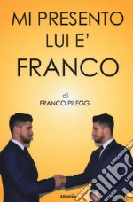 Mi presento. Lui è Franco