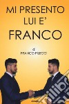 Mi presento. Lui è Franco libro