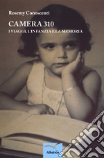 Camera 310. I viaggi, l'infanzia e la memoria