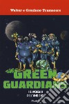 I supereroi dell'ambiente. The green guardians libro