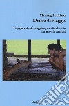 Diario di viaggio. Viaggiare significa aggiungere vita alla vita. La mia vita da expat libro