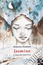 Jasmine . La magia delle stelle di terra