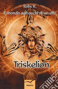 Il mondo agli occhi di un elfo. Triskelion libro
