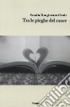 Tra le pieghe del cuore libro