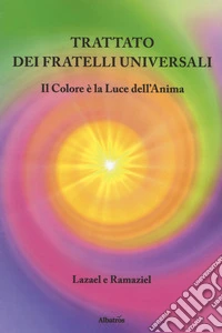 Trattato dei fratelli universali. Il colore è la luce dell'anima libro