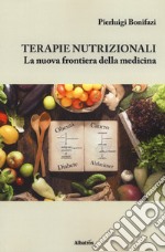 Terapie nutrizionali. La nuova frontiera della medicina libro