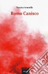 Rosso canisco libro di Arenella Tonino