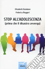 Stop all'adolescenza (prima che il disastro avvenga) libro