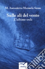 Sulle ali del vento. L'ultimo volo