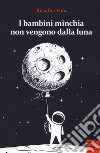 I bambini minchia non vengono dalla luna libro