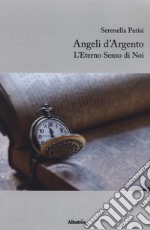 Angeli d'argento. L'eterno senso di noi