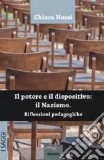 Il potere e il dispositivo: il nazismo. Riflessioni pedagogiche libro