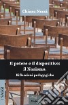 Il potere e il dispositivo: il nazismo. Riflessioni pedagogiche libro