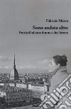 Sono andata oltre. Storia di alcune donne e due lettere libro