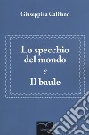 Lo specchio del mondo e il baule libro di Califano Giuseppina