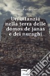 Un'infanzia nella terra delle domos de janas e dei nuraghi libro di Bulla Annino Pietro