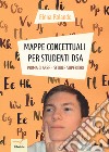 Mappe concettuali per studenti DSA. Prima classe. Scuole superiori libro