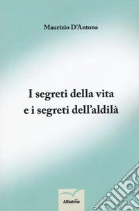 I segreti della vita e i segreti dell'aldilà libro