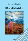 Ricordi d'Africa libro di Giuliani Pierangelo