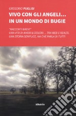 Vivo con gli angeli... in un mondo di bugie libro