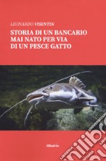 Storia di un bancario mai nato per via di un pescegatto