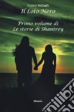 Il loto nero. Le storie di Shantrey. Vol. 1