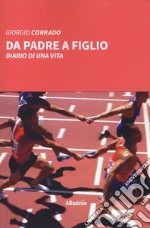 Da padre a figlio. Diario di una vita