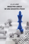 Maestro unico in una società a pezzi libro