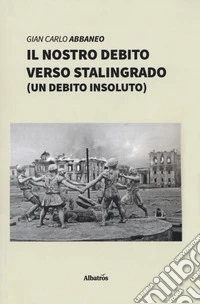 Il nostro debito verso Stalingrado (un debito insoluto) libro