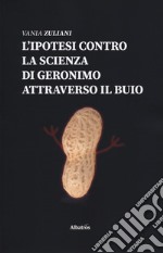 L'ipotesi contro la scienza di Geronimo attraverso il buio libro