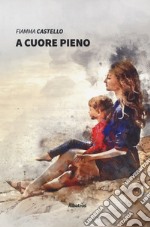 A cuore pieno libro