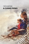 A cuore pieno libro