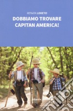 Dobbiamo trovare Capitan America! libro