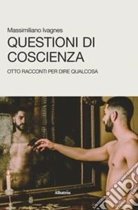 Questioni di coscienza. Otto racconti per dire qualcosa libro