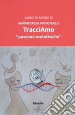 TracciAmo «passioni metafisiche» libro