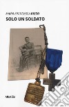 Solo un soldato libro di Rizzo Maria Francesca