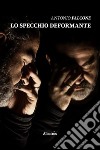 Lo specchio deformante libro di Falcone Antonio