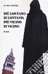 Più lontano di lontano, più vicino di vicino libro