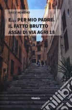 E... per mio padre. Il fatto brutto assai di via Agri 18 libro