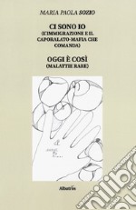 Ci sono io (l'immigrazione e il caporalato-mafia che comanda). Oggi è così (malattie rare) libro