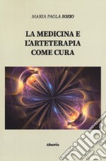 La medicina e l'arteterapia come cura libro