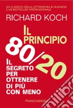 Il principio 80/20. Il segreto per ottenere di più con meno libro