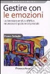 Gestire con le emozioni. La dimensione emotivo-affettiva nei processi di gestione del personale libro di Tartaglia Franco