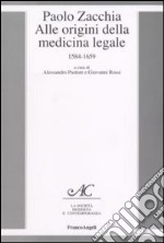 Paolo Zacchia. Alle origini della medicina legale 1584-1659 libro